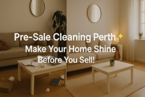 Vacate Cleaning Perth | Professional Bond Cleaners In Wa 3 Before-and-after view of a living room cleaned by a Perth pre-sale cleaning service — showing transformation from messy to spotless with text overlay reading ‘Pre-Sale Cleaning Perth Make Your Home Shine Before You Sell!